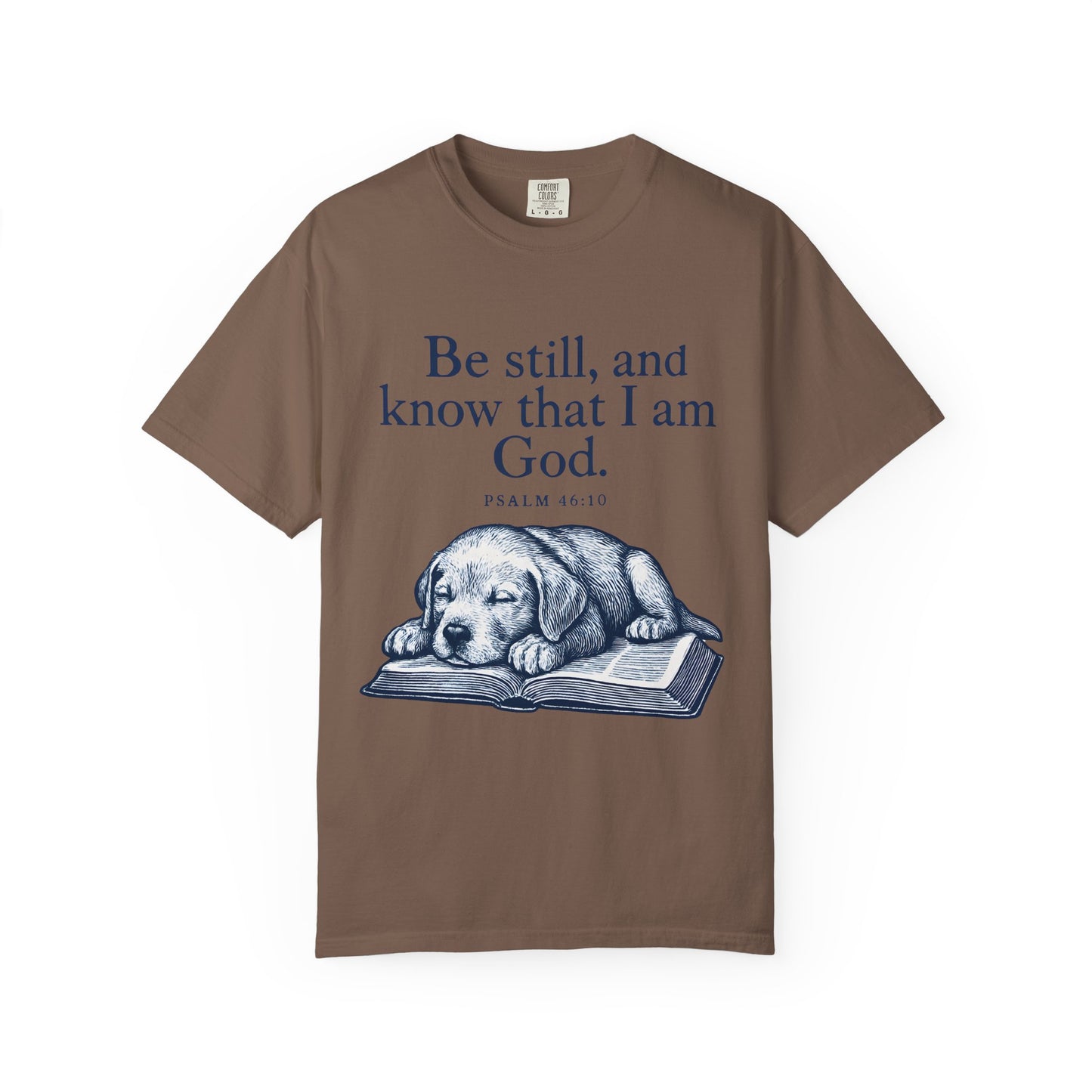 Be still, and know that I am God;(Psalm 4610) T-Shirt