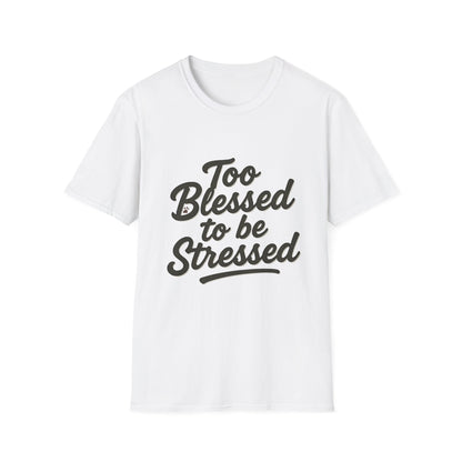 Too Blessed To Be Stressed T-Shirt