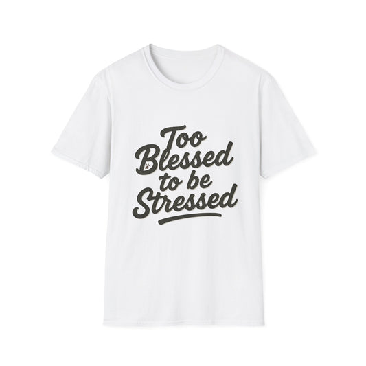 Too Blessed To Be Stressed T-Shirt