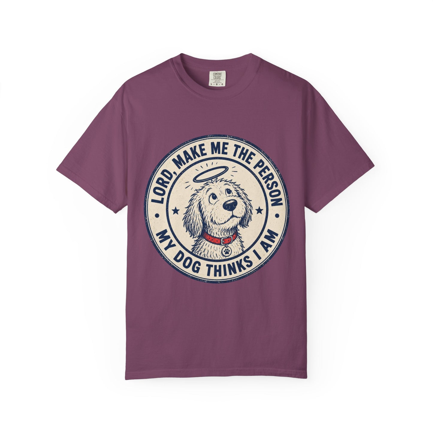 Lord Make Me The Person My Dog T-Shirt