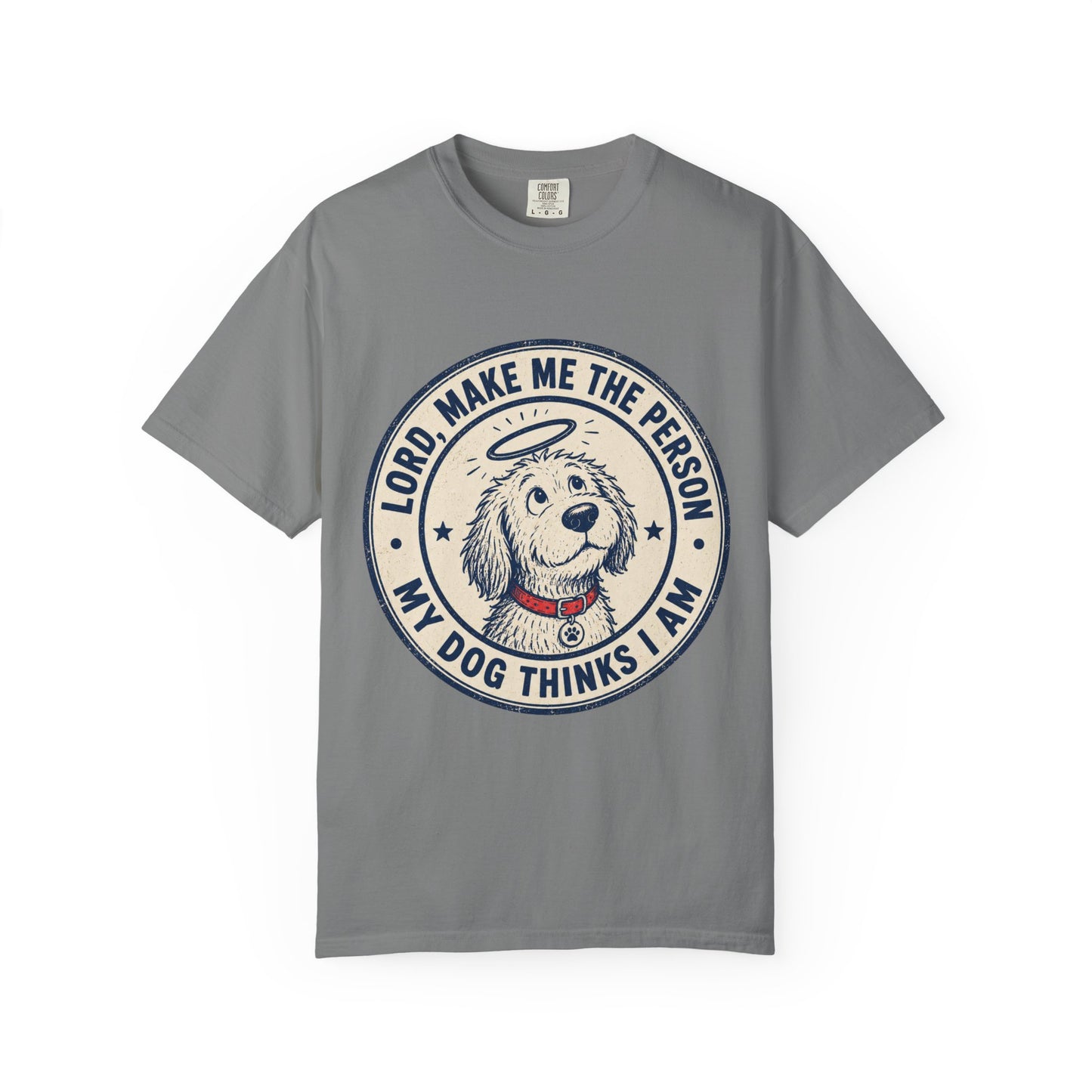 Lord Make Me The Person My Dog T-Shirt