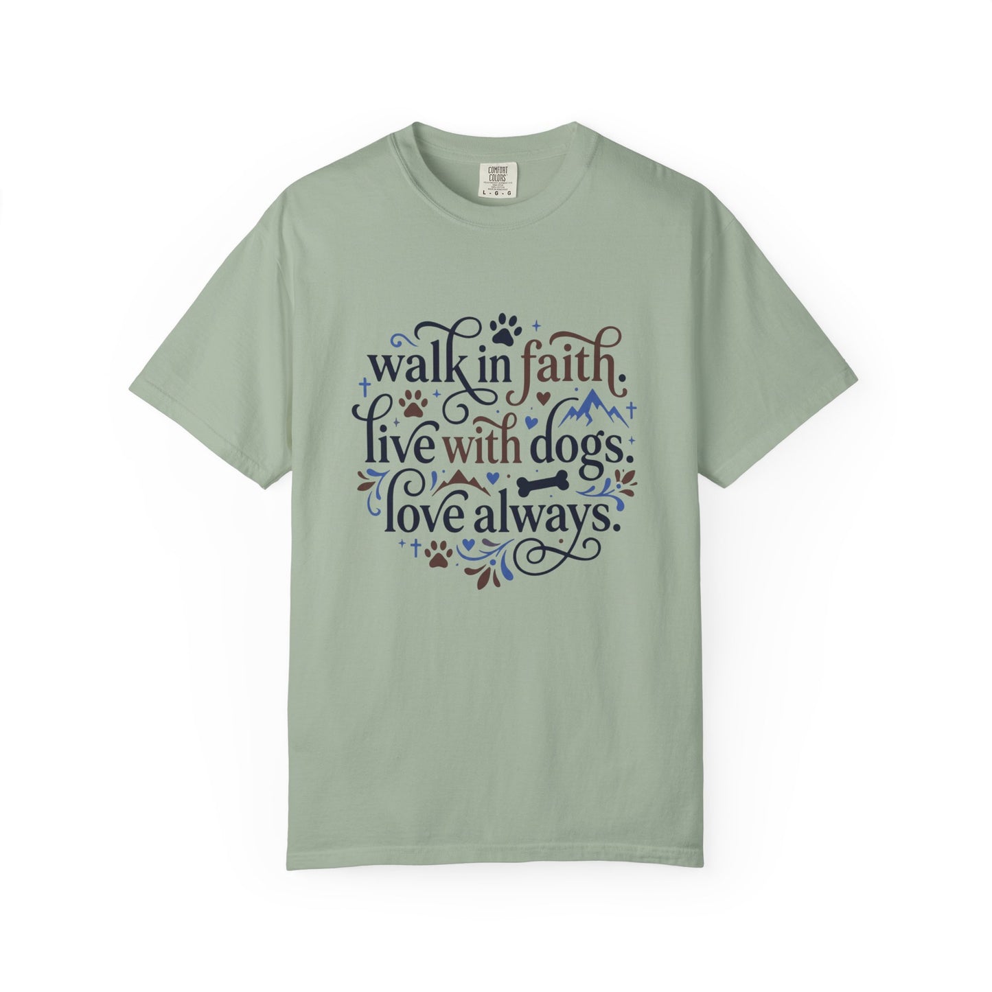Walk In Faith Live With Dogs Love Always T-Shirt