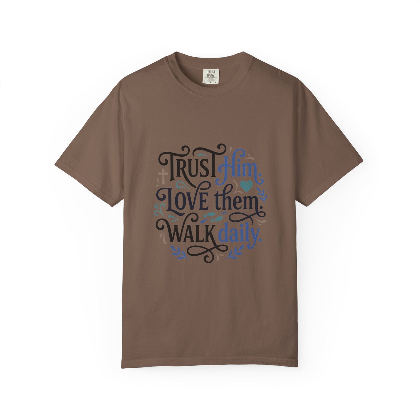 Trust Him Love Them Walk Daily T-Shirt