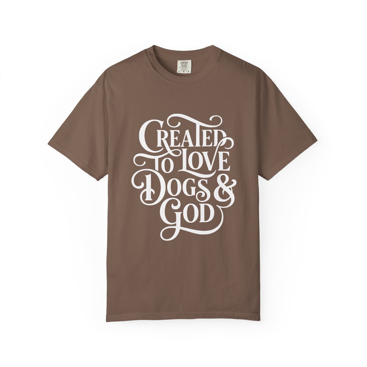 Created To Love Dogs & God T-Shirt