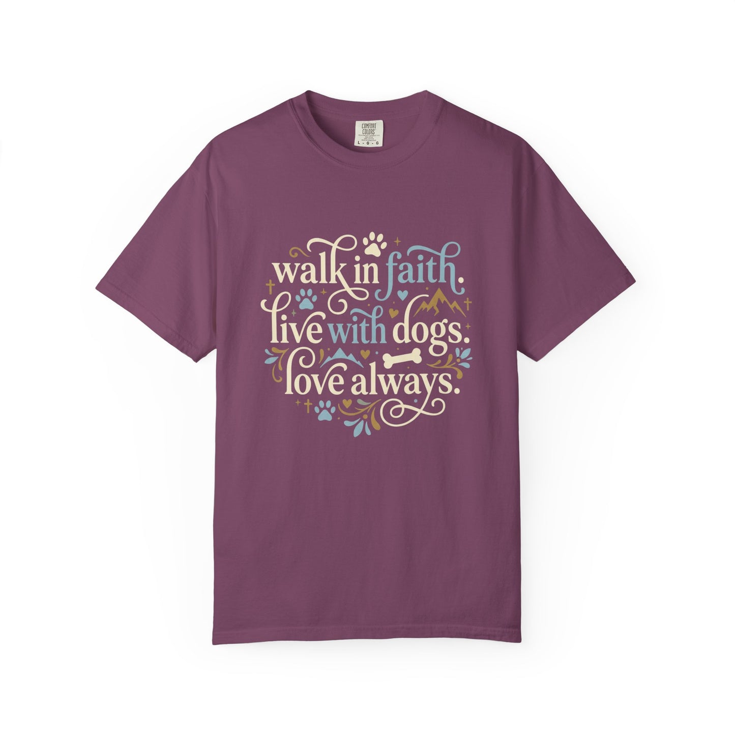 Walk In Faith Live With Dogs Love Always T-Shirt
