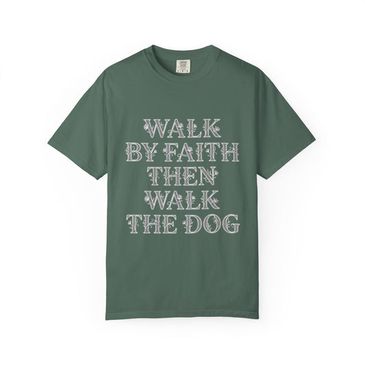 Walk By Faith Then Walk The Dog T-Shirt