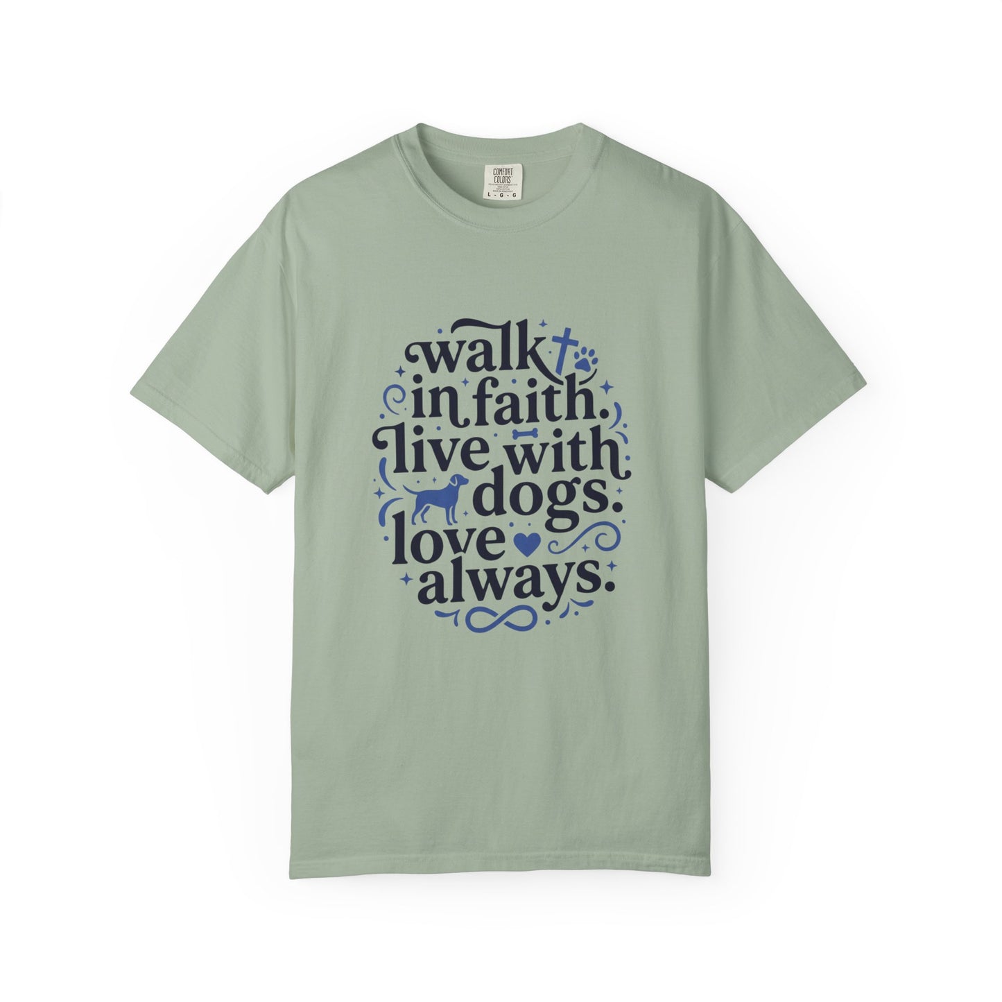 Walk In Faith Live With Dogs Love Always T-Shirt