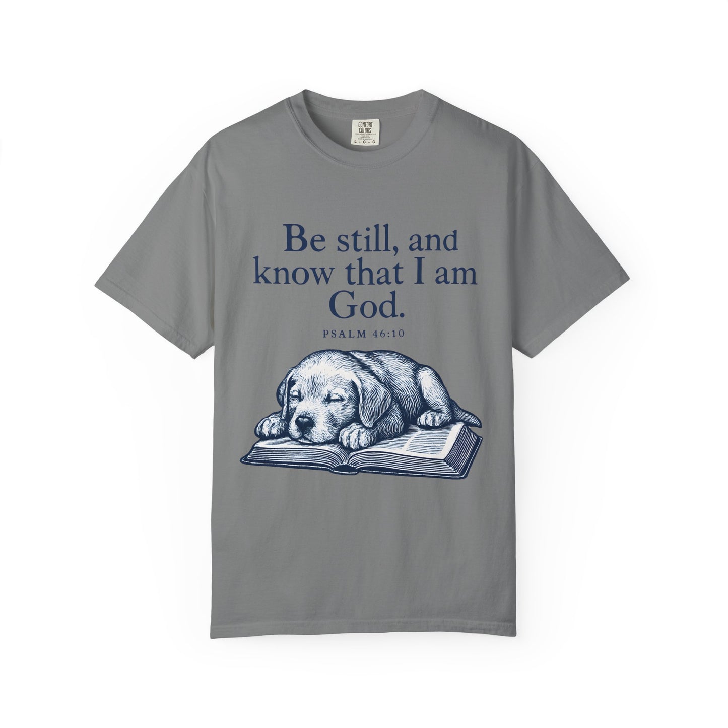 Be still, and know that I am God;(Psalm 4610) T-Shirt