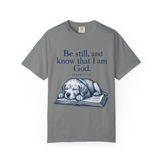 Be still, and know that I am God;(Psalm 4610) T-Shirt