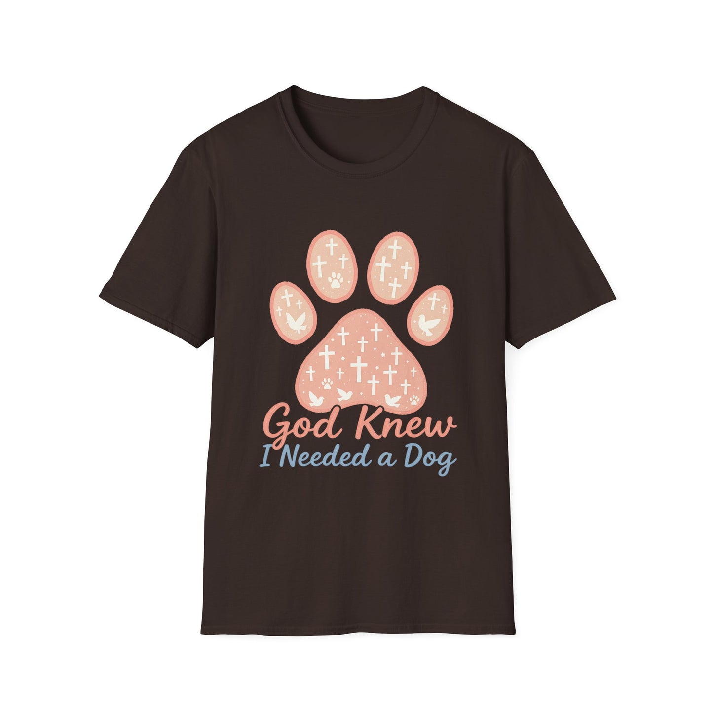 God Knew I Needed A Dog T-Shirt