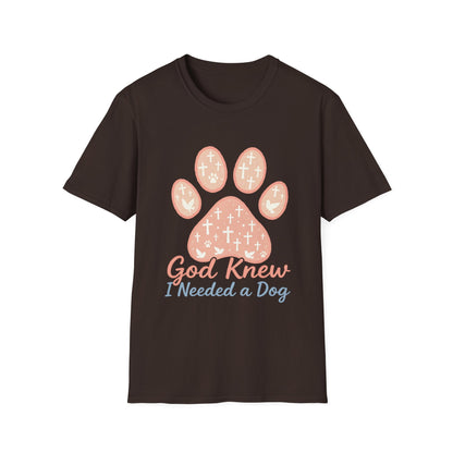 God Knew I Needed A Dog T-Shirt