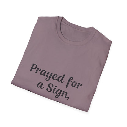 Prayed For A Sign Got A Dog T-Shirt
