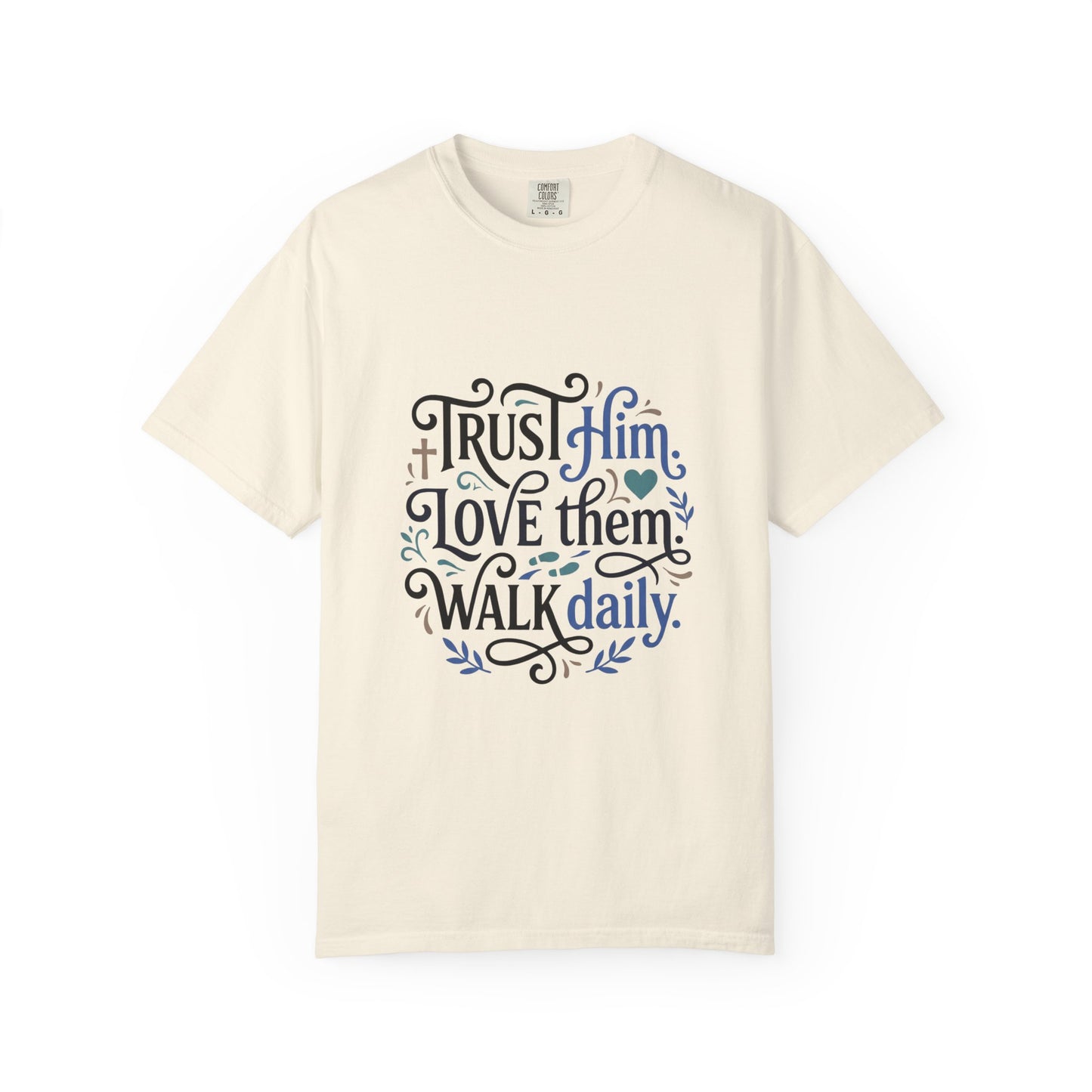 Trust Him Love Them Walk Daily T-Shirt