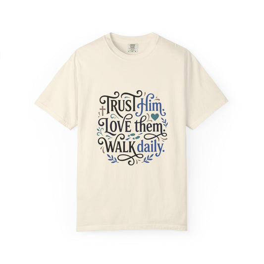 Trust Him Love Them Walk Daily T-Shirt