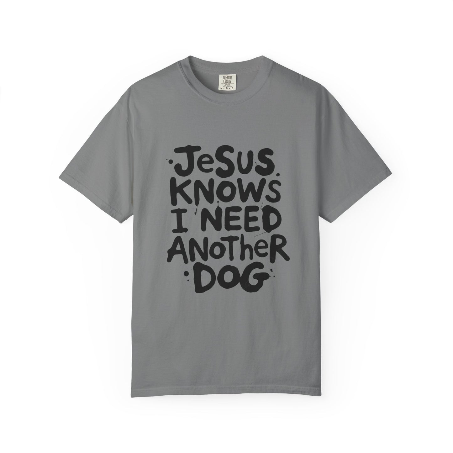 Jesus Knows I Need Another Dog T-Shirt