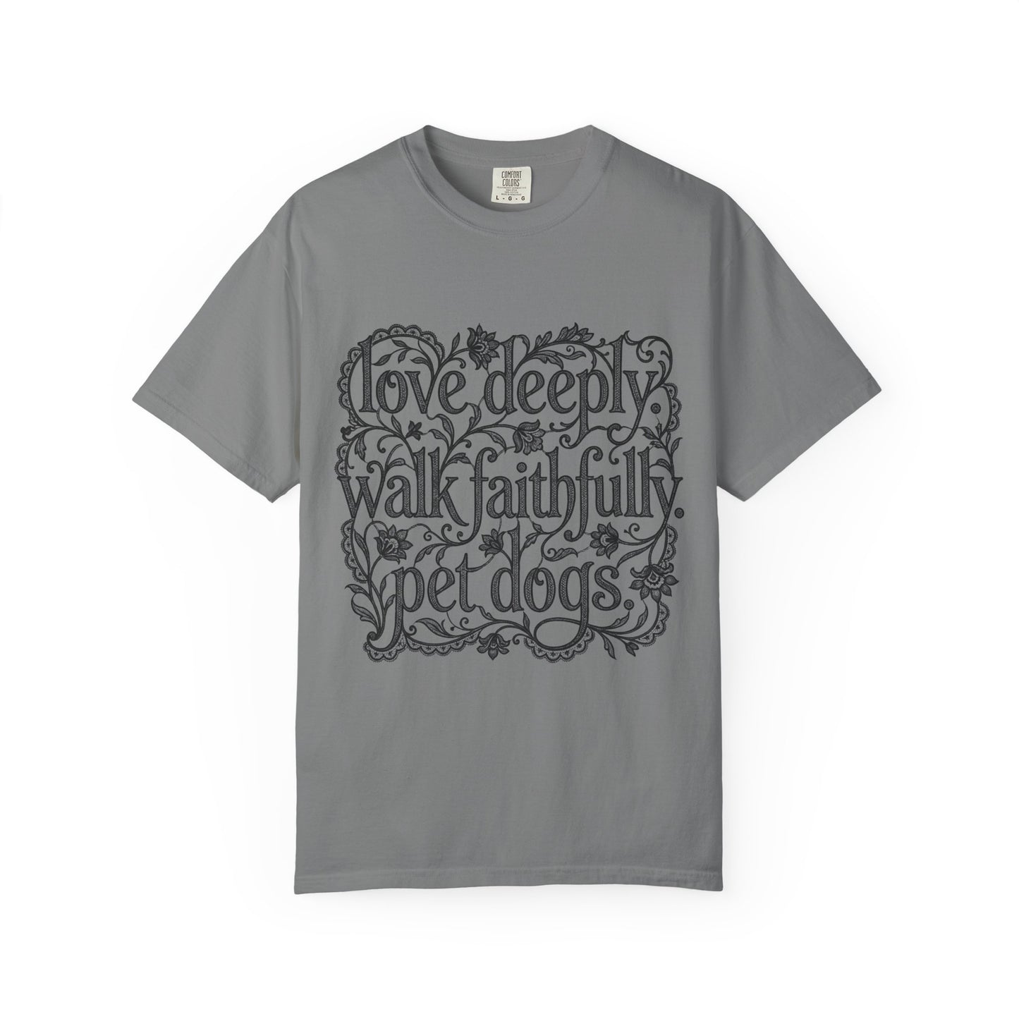 Love Deeply Walk Faithfull Pet Dogs  T-Shirt