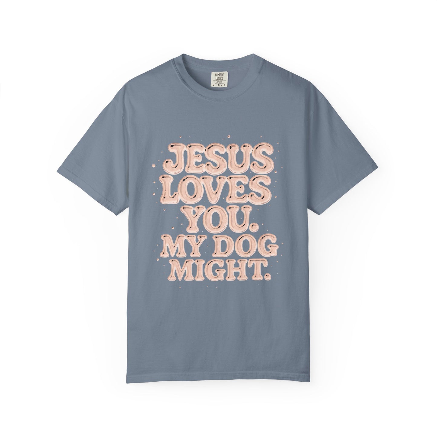 Jesus Loves You My Dog Might T-Shirt