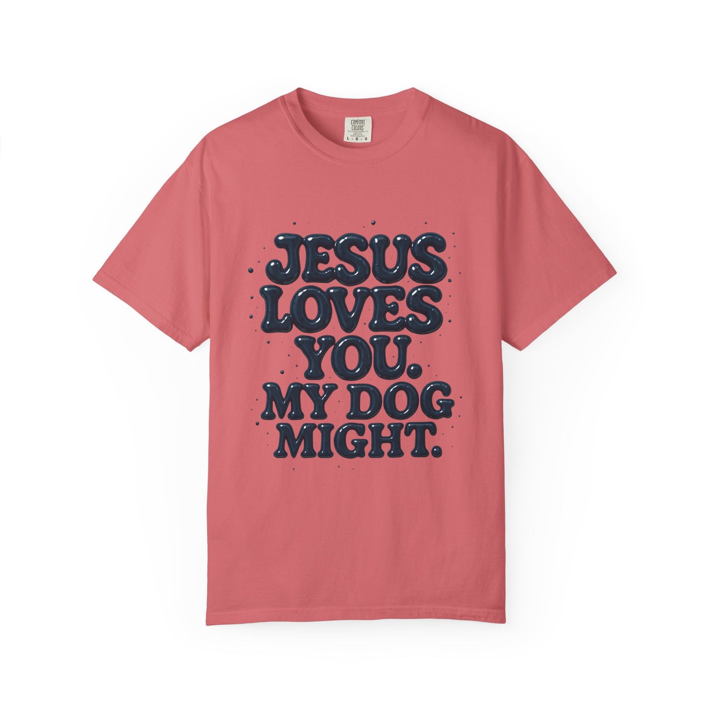 Jesus Loves You My Dog Might T-Shirt