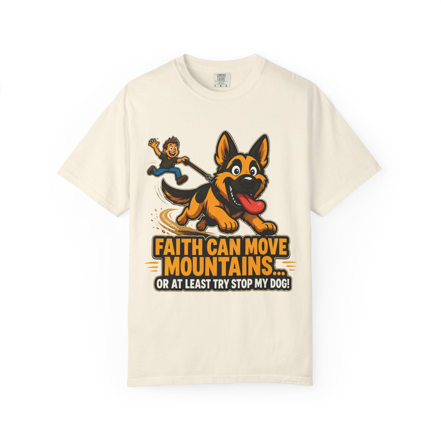Faith Can Move Mountains Or At Least Try To Stop My Dog T-Shirt