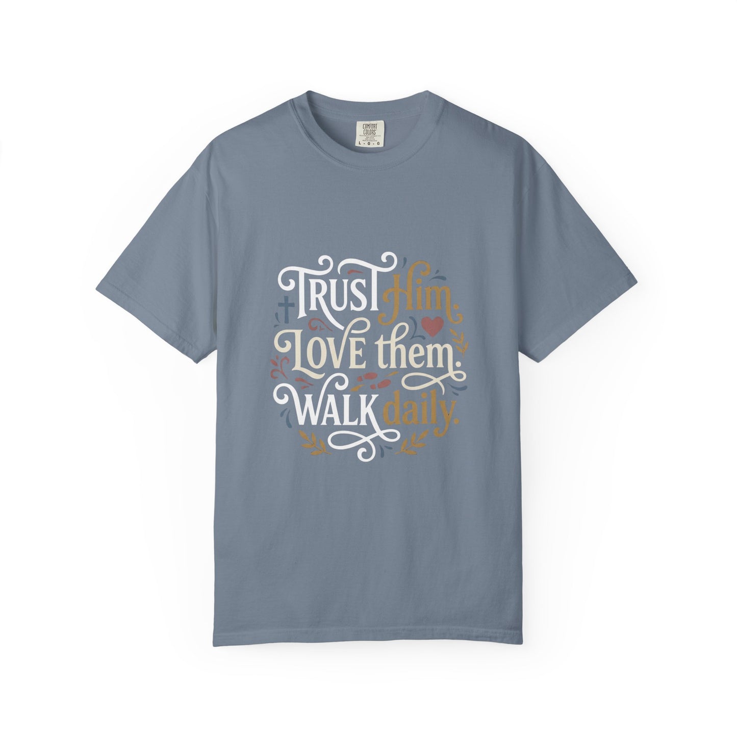 Trust Him Love Them Walk Daily T-Shirt