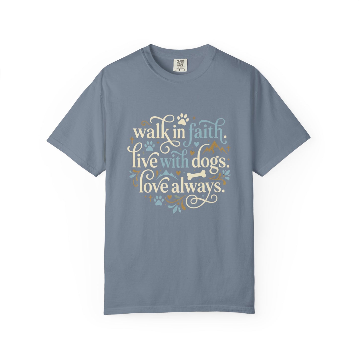 Walk In Faith Live With Dogs Love Always T-Shirt