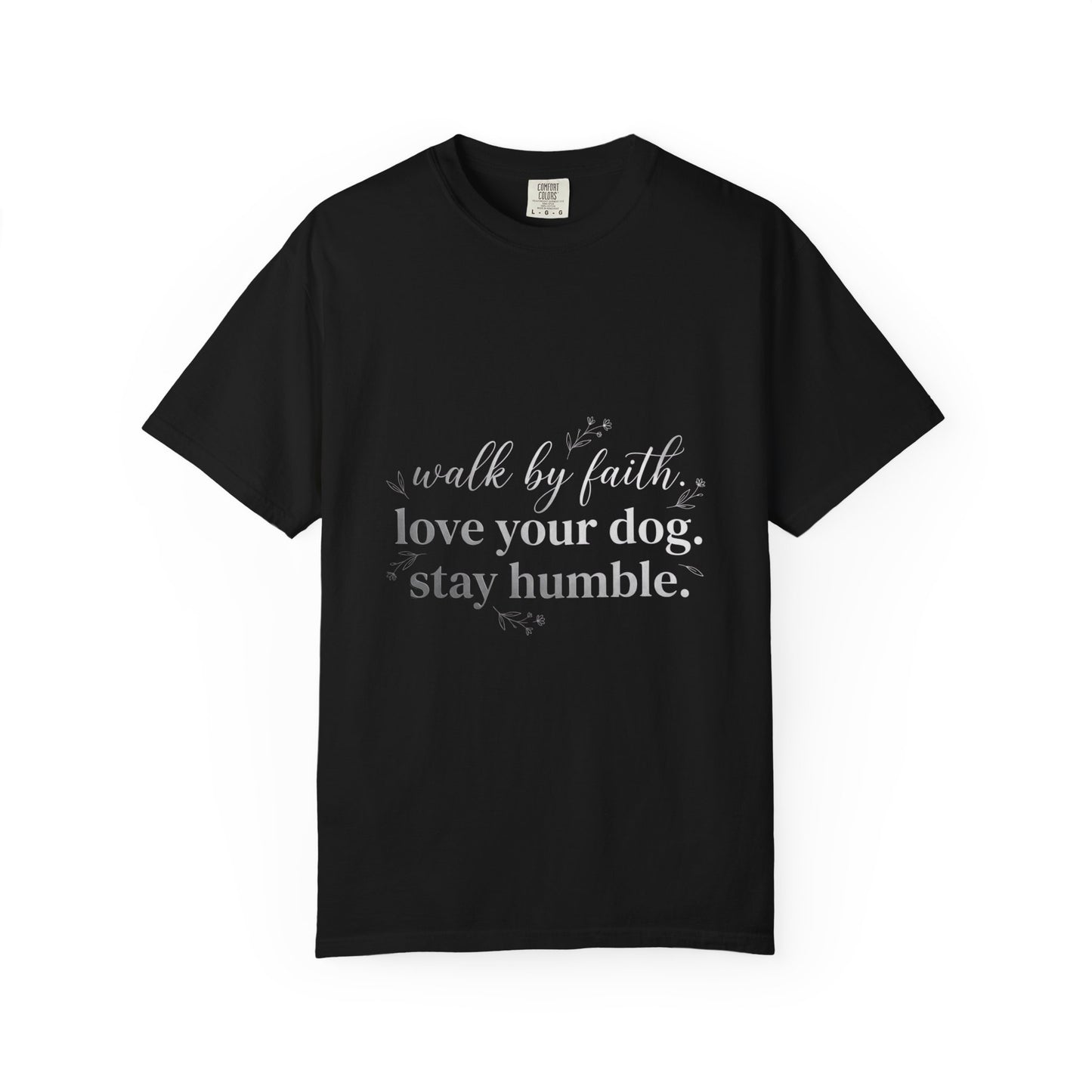 Walk By Faith Love Your Dog Stay Humble  T-Shirt