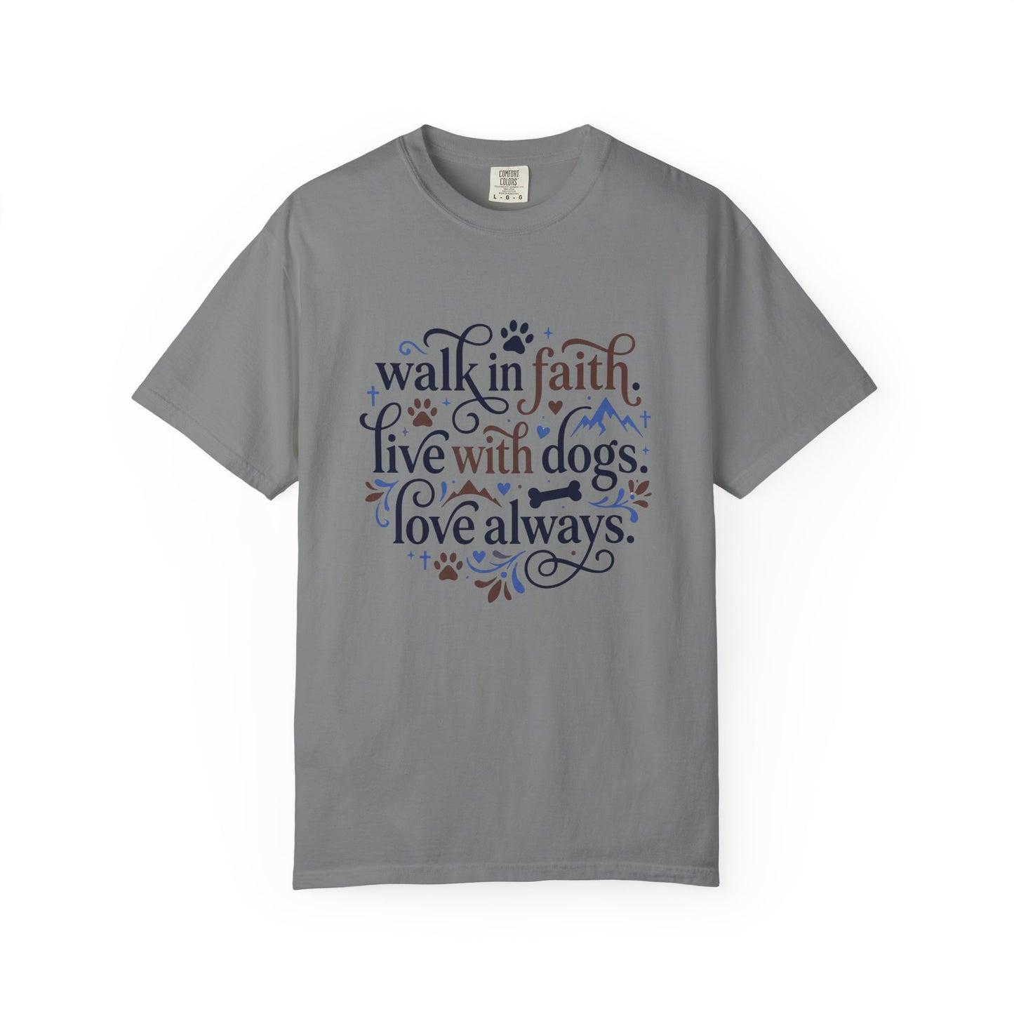 Walk In Faith Live With Dogs Love Always T-Shirt