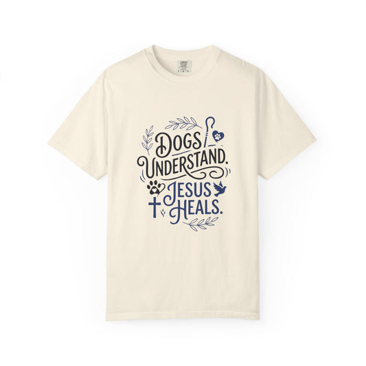 Dogs Understand Jesus Heals T-Shirt