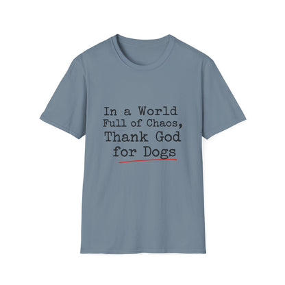 In A World Full Of Chaos Thank God For Dogs T-Shirt