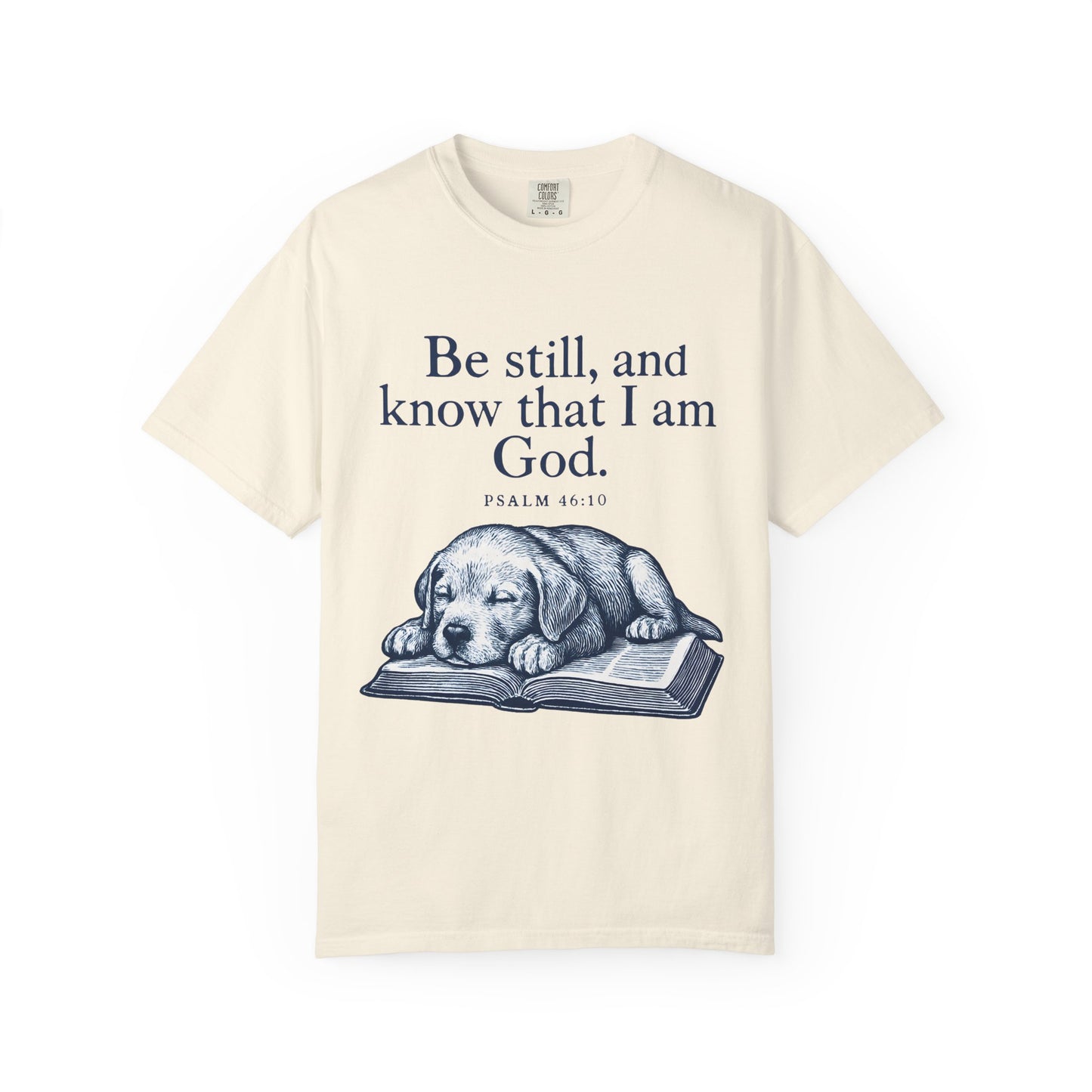 Be still, and know that I am God;(Psalm 4610) T-Shirt