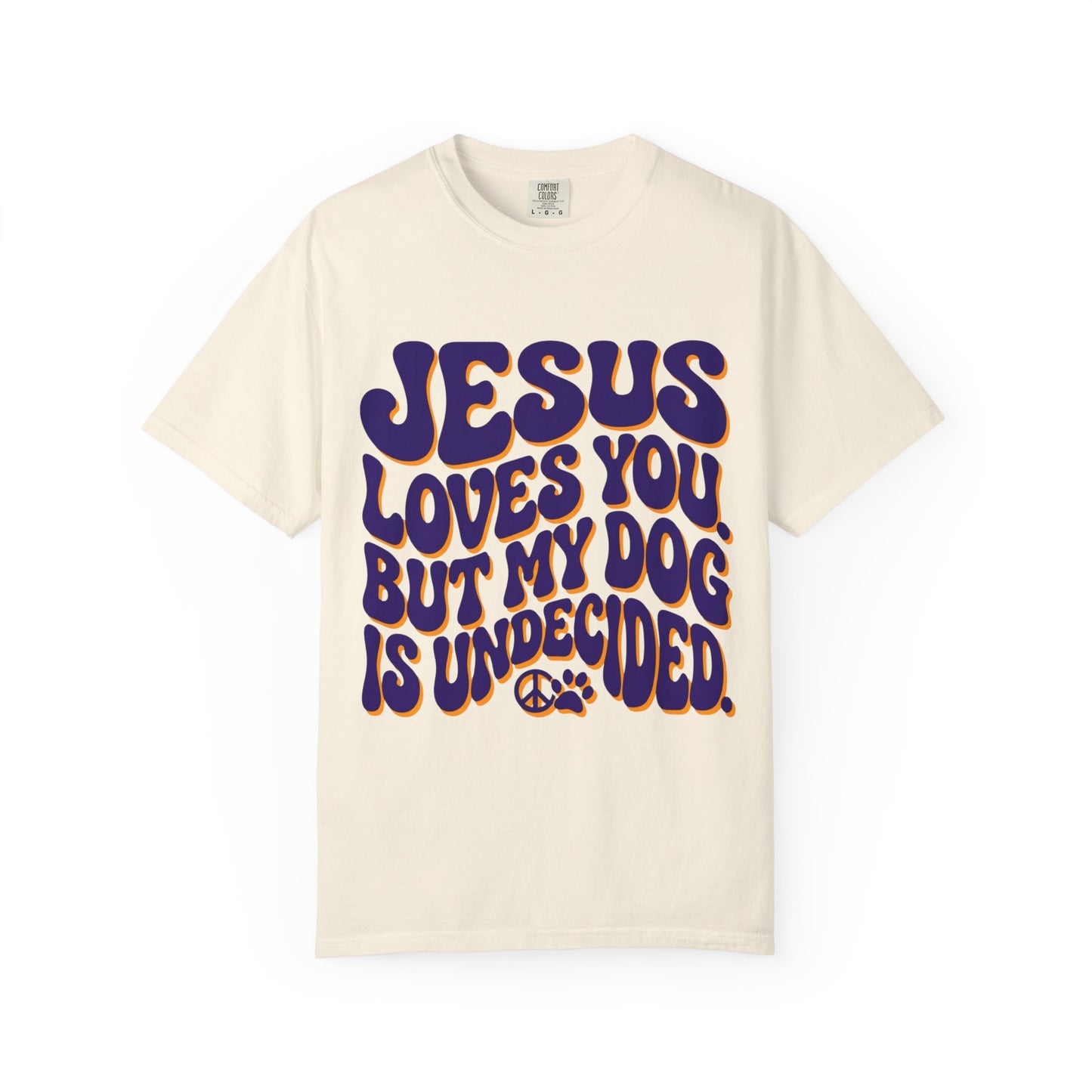 Jesus Loves You But My Dog Is Undecided