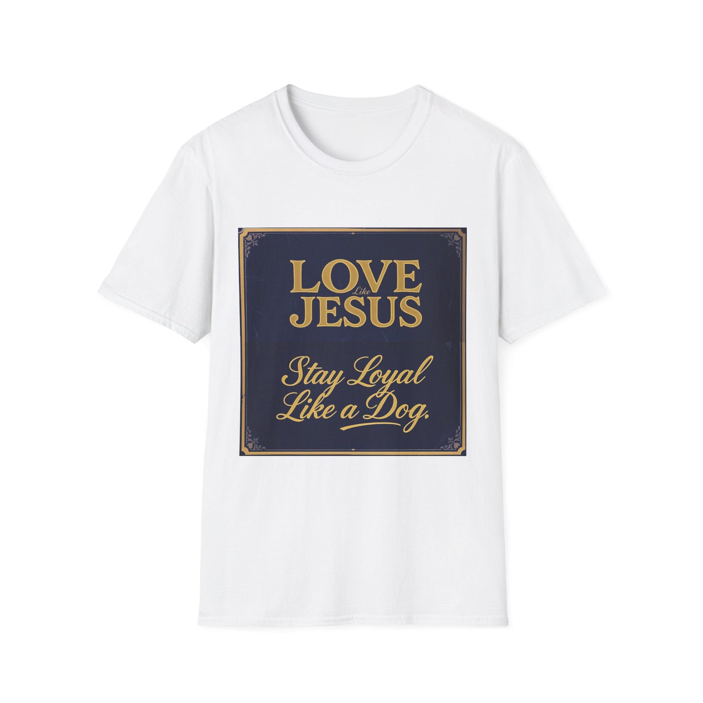 Love Like Jesus Stay Loyal Like A Dog T-Shirt