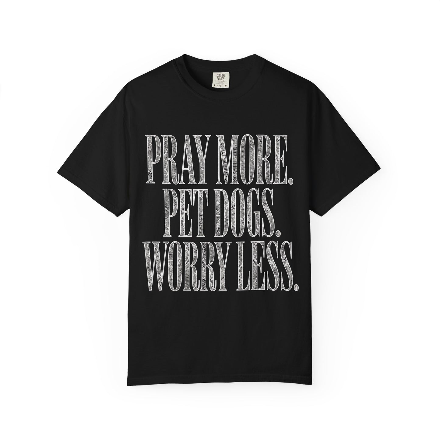 Pray More Pet Dogs Worry Less  T-Shirt