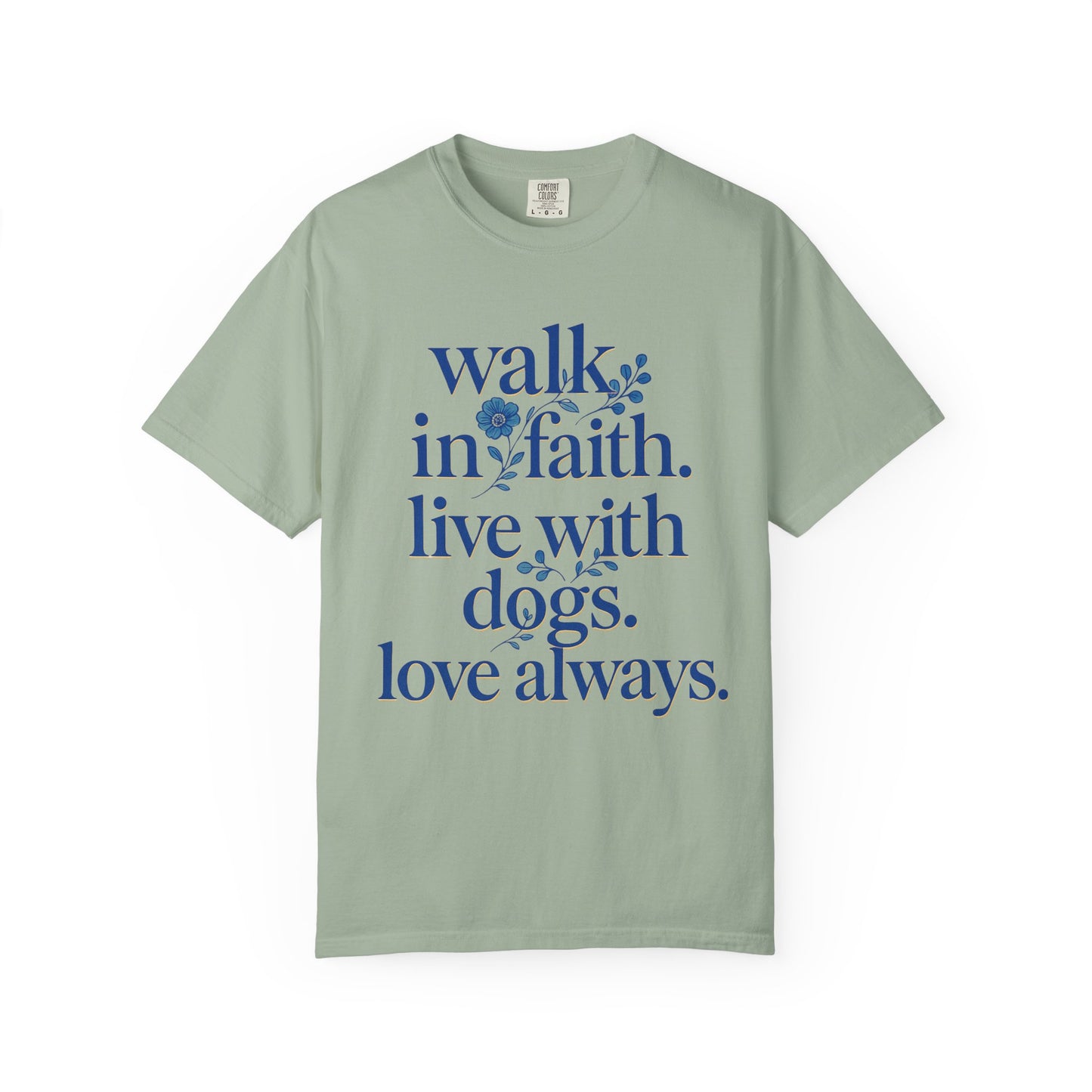 Walk In Faith Love With Dogs Love Always T-Shirt