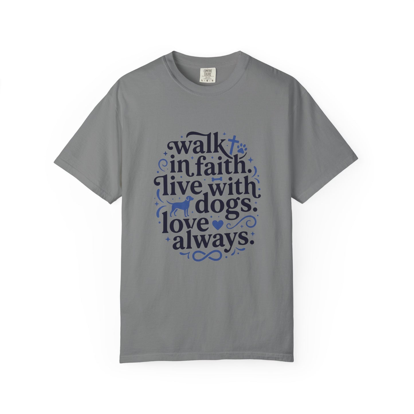 Walk In Faith Live With Dogs Love Always T-Shirt