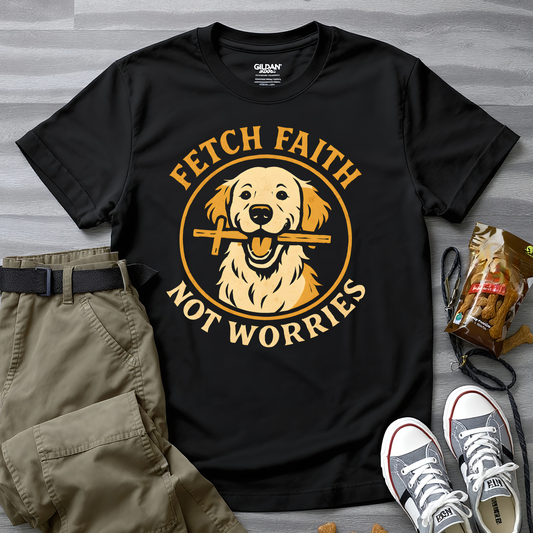 Fetch Faith, Not Worries. Golden Retriever T-Shirt