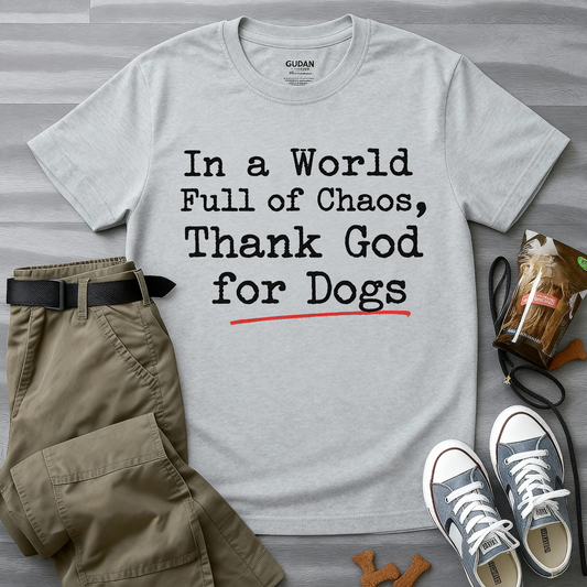In A World Full Of Chaos Thank God For Dogs T-Shirt