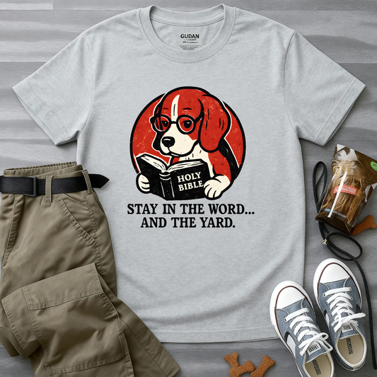 Stay in the Word... and the Yard T-Shirt