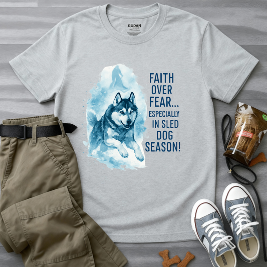 Faith Over Fear Especially In Sled Dog Season T-Shirt