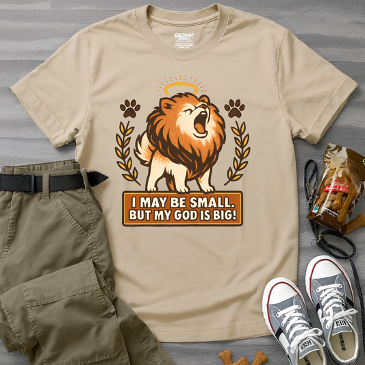 I May Be Small But My God Is Big T-Shirt